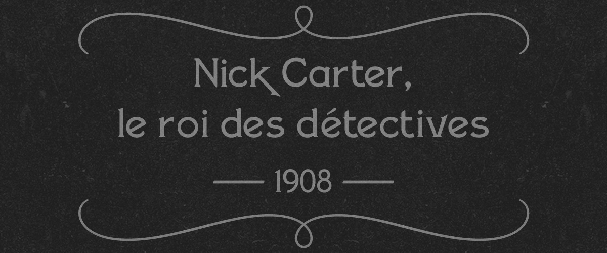 2 — <i>Nick Carter, le roi des detectives</i> (1908)