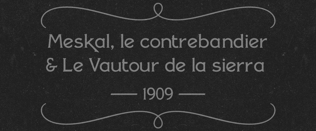 7 — <i>Meskal le contrebandier </i>&nbsp;e <i>Le vautour de la siria </i>(1909)